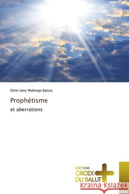 Prophétisme : et aberrations Mulongo Banza, Divin Lévy 9786137369326 Éditions Croix du Salut