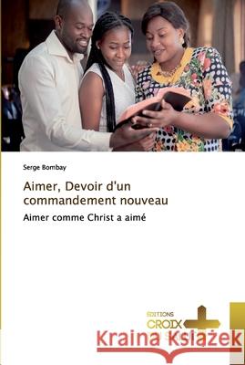 Aimer, Devoir d'un commandement nouveau Serge Bombay 9786137369739