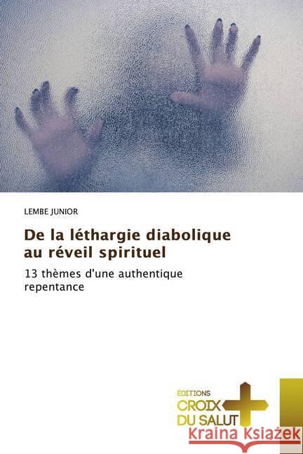 De la léthargie diabolique au réveil spirituel : 13 thèmes d'une authentique repentance Junior, Lembe 9786137371473