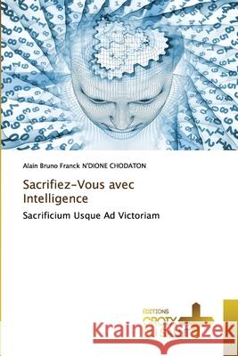Sacrifiez-Vous avec Intelligence N'Dione Chodaton, Alain Bruno Franck 9786137373095 Éditions Croix du Salut