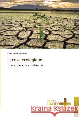 La crise ecologique Arvanitis, Christophe 9786137373811