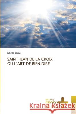 Saint Jean de la Croix Ou l'Art de Bien Dire Juliette Bordes 9786137375198
