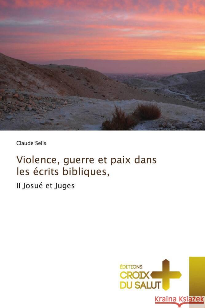 Violence, guerre et paix dans les écrits bibliques, Claude Selis 9786137375846