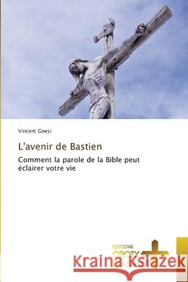 L'avenir de Bastien Vincent Goesi 9786137376003 Ditions Croix Du Salut