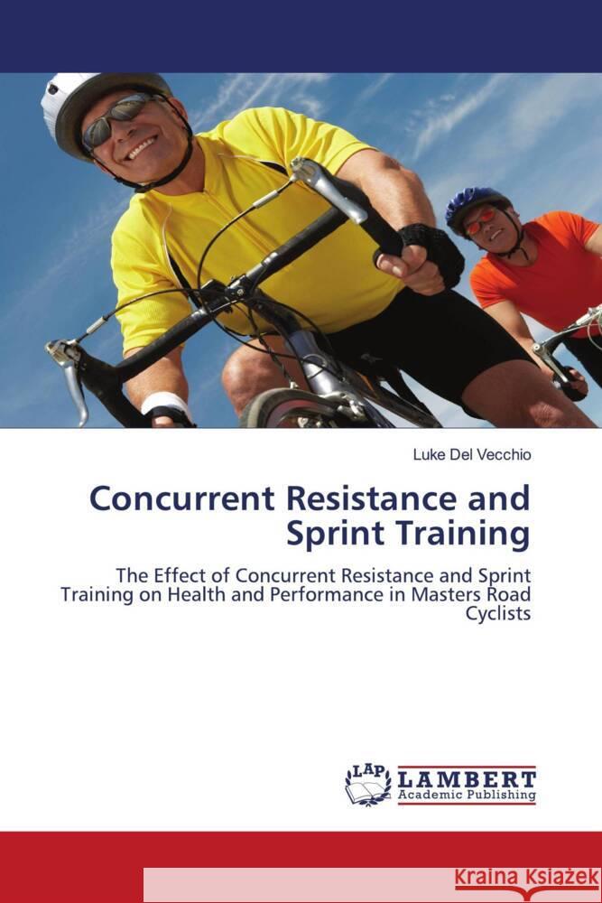 Concurrent Resistance and Sprint Training Del Vecchio, Luke 9786137376645 LAP Lambert Academic Publishing