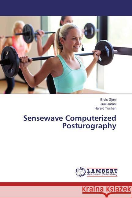 Sensewave Computerized Posturography Gjoni, Ervis; Jarani, Juel; Tschan, Harald 9786137376713 LAP Lambert Academic Publishing