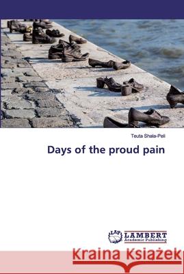 Days of the proud pain Shala-Peli, Teuta 9786137376744