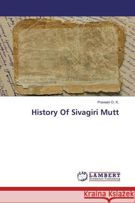 History Of Sivagiri Mutt O. K., Praveen 9786137376768 LAP Lambert Academic Publishing