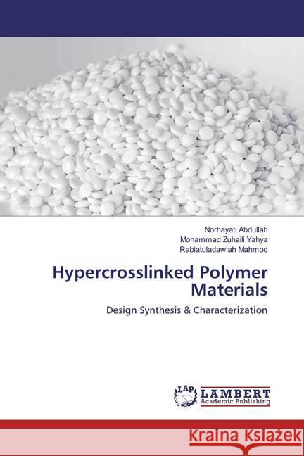 Hypercrosslinked Polymer Materials : Design Synthesis & Characterization Abdullah, Norhayati; Yahya, Mohammad Zuhaili; Mahmod, Rabiatuladawiah 9786137377611 LAP Lambert Academic Publishing