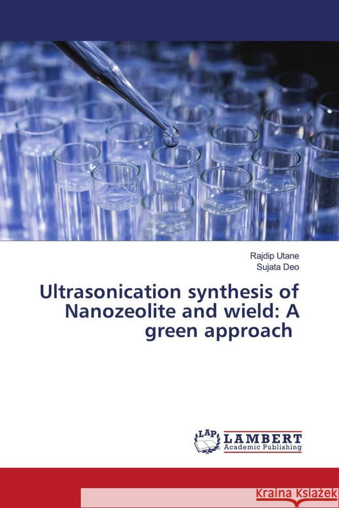 Ultrasonication synthesis of Nanozeolite and wield: A green approach Utane, Rajdip, Deo, Sujata 9786137378199