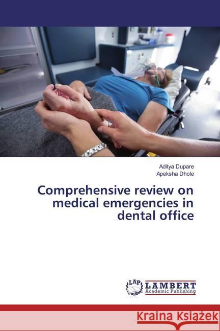 Comprehensive review on medical emergencies in dental office Dupare, Aditya; Dhole, Apeksha 9786137378229