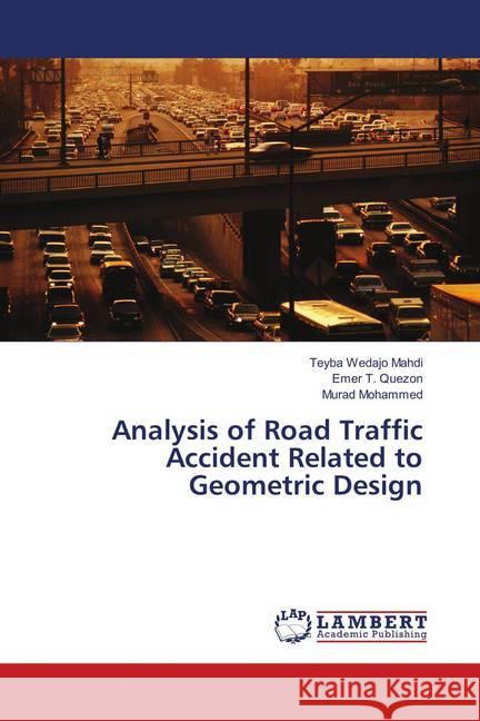 Analysis of Road Traffic Accident Related to Geometric Design Mahdi, Teyba Wedajo; T. Quezon, Emer; Mohammed, Murad 9786137378434