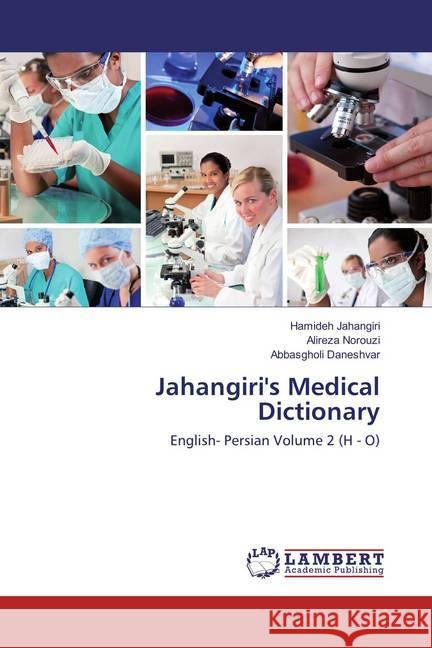 Jahangiri's Medical Dictionary : English- Persian Volume 2 (H - O) Jahangiri, Hamideh; Norouzi, Alireza; Daneshvar, Abbasgholi 9786137379646 LAP Lambert Academic Publishing