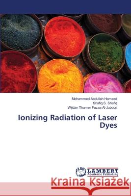 Ionizing Radiation of Laser Dyes Abdullah Hameed, Mohammed; S. Shafiq, Shafiq; Thamer Fazaa Al-Jubouri, Wijdan 9786137379820 LAP Lambert Academic Publishing