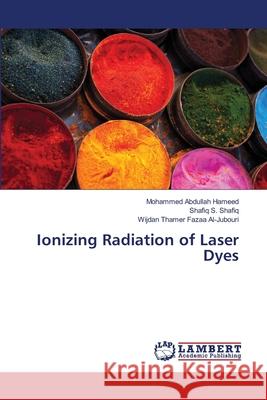 Ionizing Radiation of Laser Dyes Abdullah Hameed, Mohammed; S. Shafiq, Shafiq; Thamer Fazaa Al-Jubouri, Wijdan 9786137379820