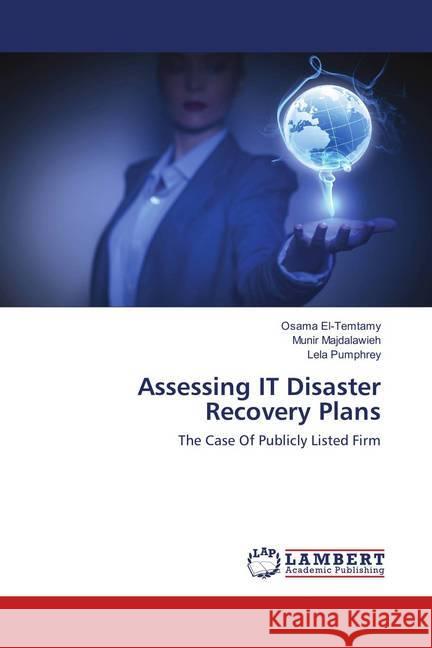 Assessing IT Disaster Recovery Plans : The Case Of Publicly Listed Firm El-Temtamy, Osama; Majdalawieh, Munir; Pumphrey, Lela 9786137379967