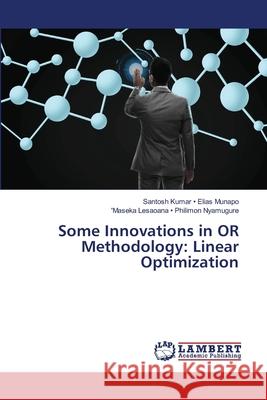 Some Innovations in OR Methodology: Linear Optimization Kumar, Santosh; Munapo, Elias 9786137380079