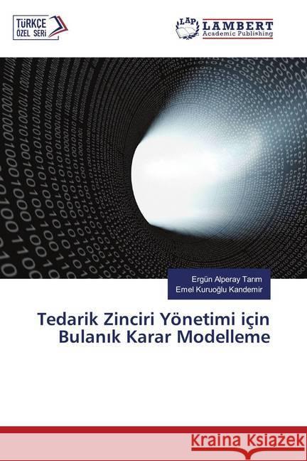 Tedarik Zinciri Yönetimi için Bulanik Karar Modelleme Tarim, Ergün Alperay; Kuruoglu Kandemir, Emel 9786137380161