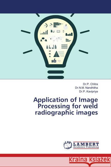 Application of Image Processing for weld radiographic images Chitra, P.; Nandhitha, N. M.; Kavipriya, P. 9786137380345