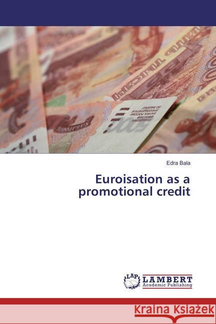 Euroisation as a promotional credit Bala, Edra 9786137380697 LAP Lambert Academic Publishing