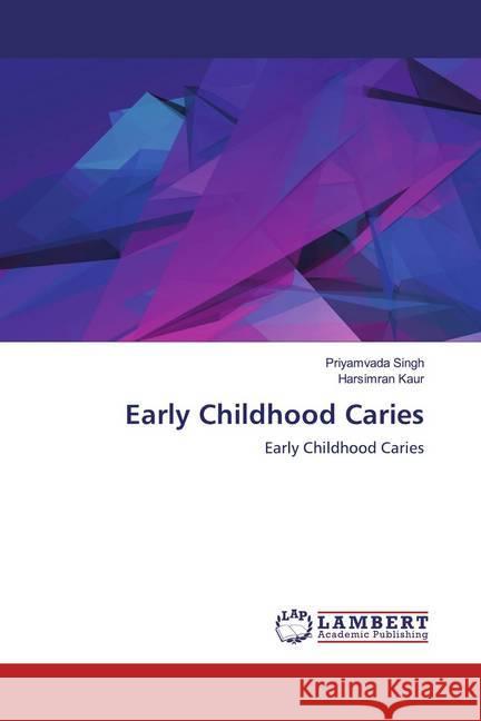 Early Childhood Caries : Early Childhood Caries Singh, Priyamvada; Kaur, Harsimran 9786137380758