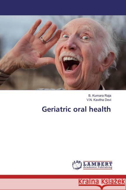 Geriatric oral health Raja, B. Kumara; Devi, V.N. Kavitha 9786137381250 LAP Lambert Academic Publishing