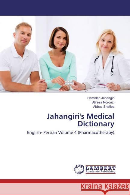 Jahangiri's Medical Dictionary : English- Persian Volume 4 (Pharmacotherapy) Jahangiri, Hamideh; Norouzi, Alireza; Shafiee, Abbas 9786137382066 LAP Lambert Academic Publishing