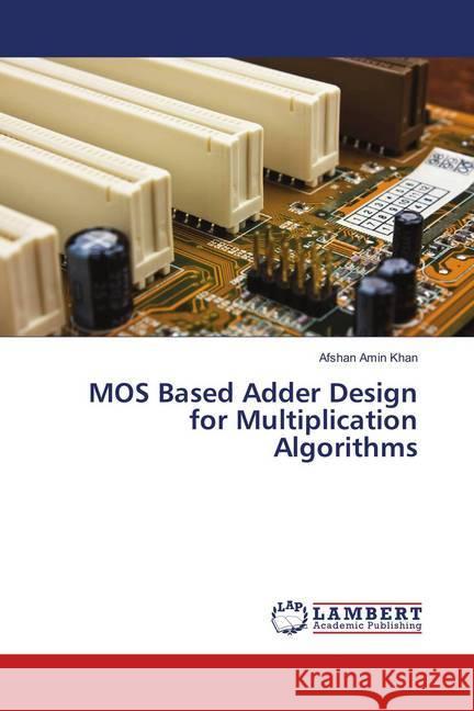 MOS Based Adder Design for Multiplication Algorithms Amin Khan, Afshan 9786137382219