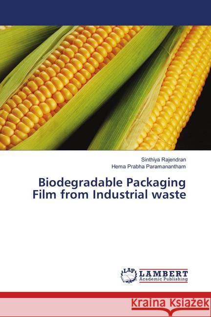 Biodegradable Packaging Film from Industrial waste Rajendran, Sinthiya; Paramanantham, Hema Prabha 9786137383797