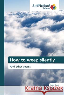 How to weep silently Dahal, Arjun 9786137388716 JustFiction Edition