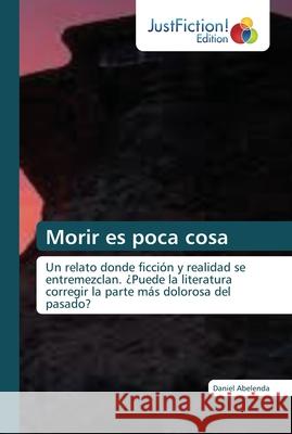 Morir es poca cosa Abelenda, Daniel 9786137388921 JustFiction Edition