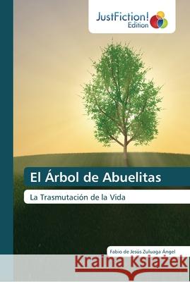 El Árbol de Abuelitas Fabio de Jesús Zuluaga Ángel 9786137390184 Justfiction Edition