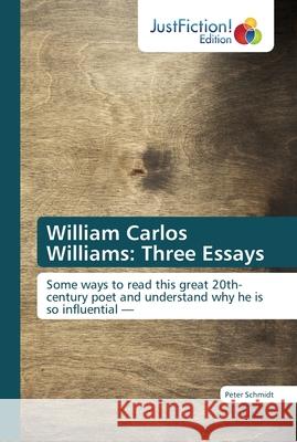 William Carlos Williams: Three Essays Schmidt, Peter 9786137404447 JustFiction Edition