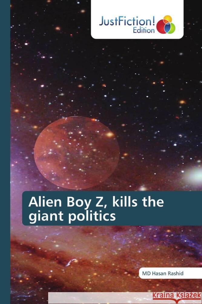 Alien Boy Z, kills the giant politics RASHID, MD HASAN 9786137407875