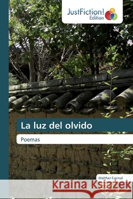 La luz del olvido Walther Espinal 9786137413555 Justfiction Edition