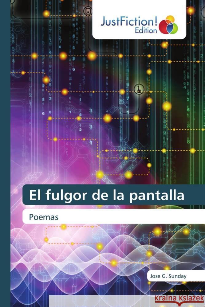 El fulgor de la pantalla Sunday, Jose G. 9786137419144 JustFiction Edition