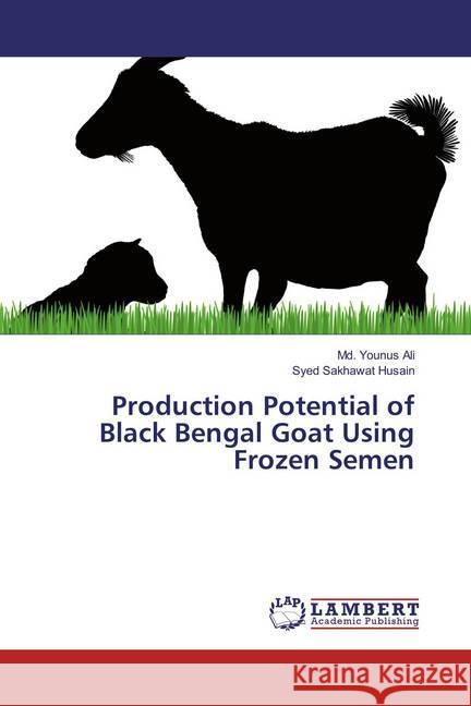 Production Potential of Black Bengal Goat Using Frozen Semen Ali, Md. Younus; Husain, Syed Sakhawat 9786137423585