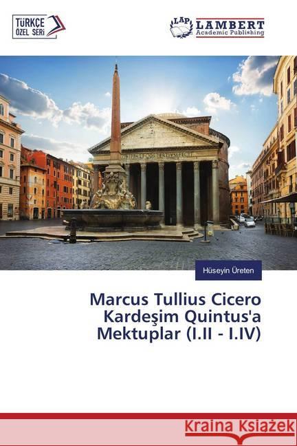 Marcus Tullius Cicero Kardesim Quintus'a Mektuplar (I.II - I.IV) Üreten, Hüseyin 9786137424155 LAP Lambert Academic Publishing