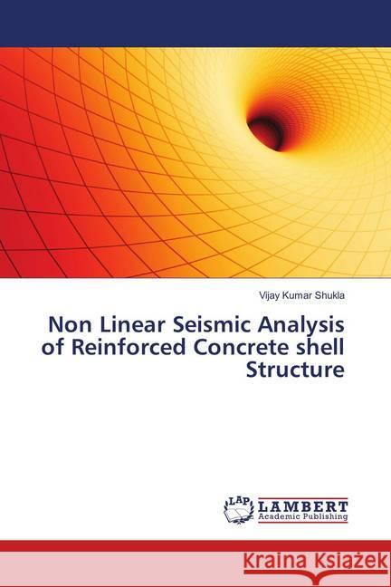 Non Linear Seismic Analysis of Reinforced Concrete shell Structure Shukla, Vijay Kumar 9786137424636