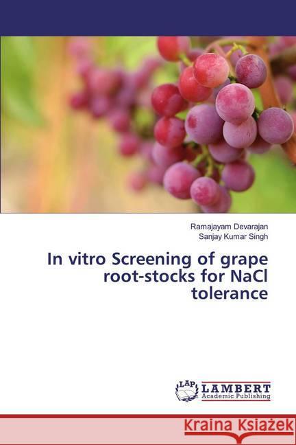 In vitro Screening of grape root-stocks for NaCl tolerance Devarajan, Ramajayam; Singh, Sanjay Kumar 9786137425343 LAP Lambert Academic Publishing