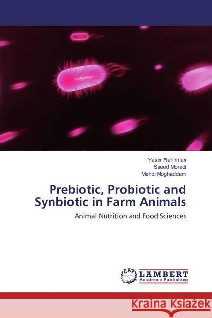 Prebiotic, Probiotic and Synbiotic in Farm Animals : Animal Nutrition and Food Sciences Rahimian, Yaser; Moradi, Saeed; Moghaddam, Mehdi 9786137428641