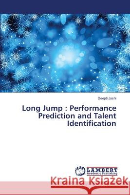 Long Jump: Performance Prediction and Talent Identification Joshi, Deepti 9786137429822