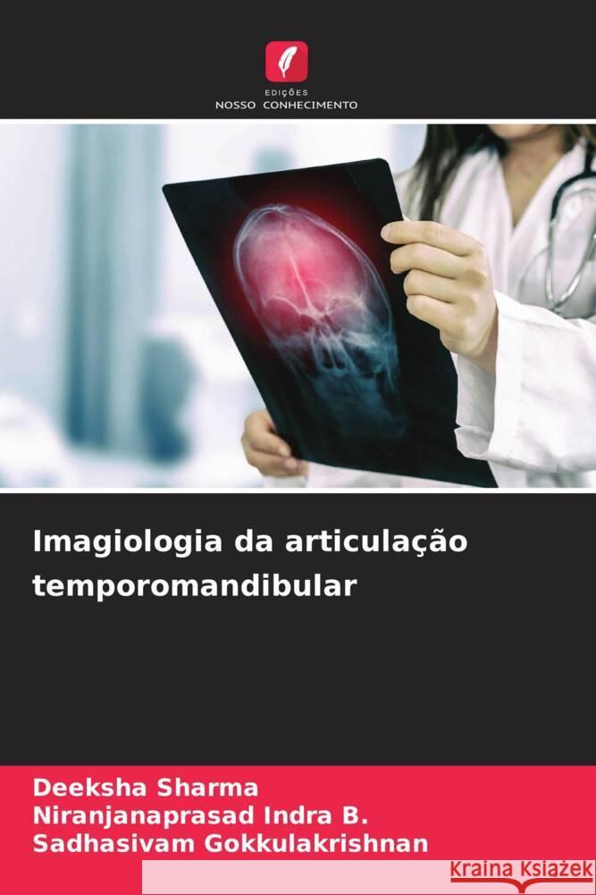 Imagiologia da articulação temporomandibular Sharma, Deeksha, Indra B., Niranjanaprasad, Gokkulakrishnan, Sadhasivam 9786137429853