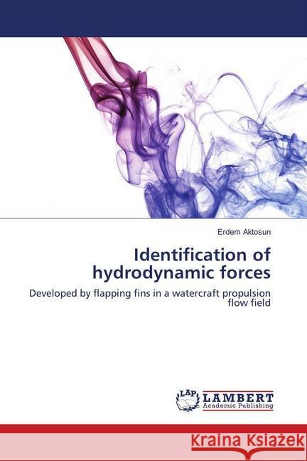 Identification of hydrodynamic forces : Developed by flapping fins in a watercraft propulsion flow field Aktosun, Erdem 9786137430903
