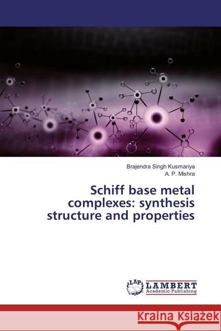 Schiff base metal complexes: synthesis structure and properties Kusmariya, Brajendra Singh; Mishra, A. P. 9786137431917