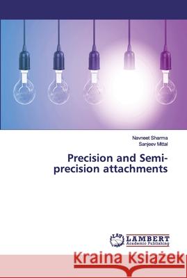 Precision and Semi- precision attachments Sharma, Navneet; Mittal, Sanjeev 9786137433072 LAP Lambert Academic Publishing