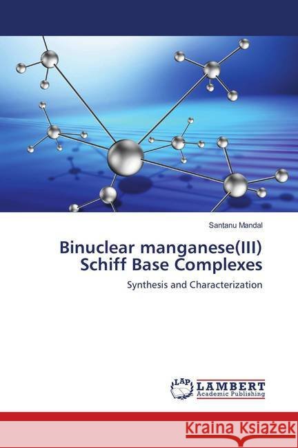 Binuclear manganese(III) Schiff Base Complexes : Synthesis and Characterization Mandal, Santanu 9786137435113