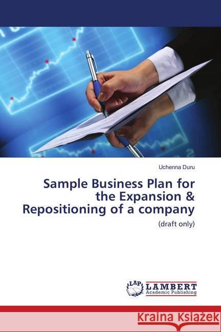 Sample Business Plan for the Expansion & Repositioning of a company : (draft only) Duru, Uchenna 9786137435922