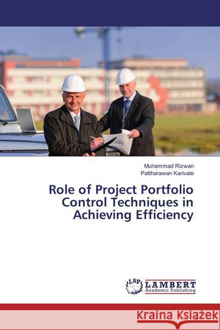 Role of Project Portfolio Control Techniques in Achieving Efficiency Rizwan, Muhammad; Karivate, Pattharawan 9786137436530 LAP Lambert Academic Publishing