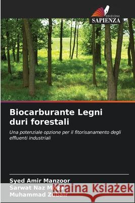 Biocarburante Legni duri forestali Manzoor, Syed Amir, Mirza, Sarwat Naz, Zubair, Muhammad 9786137507162 Edizioni Sapienza